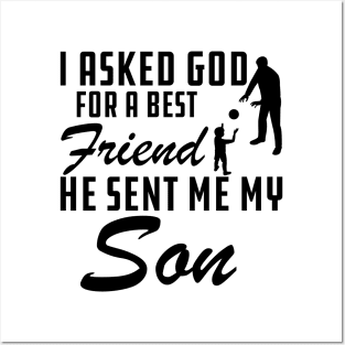 Father - I asked god for a best friend He sent me my son Posters and Art